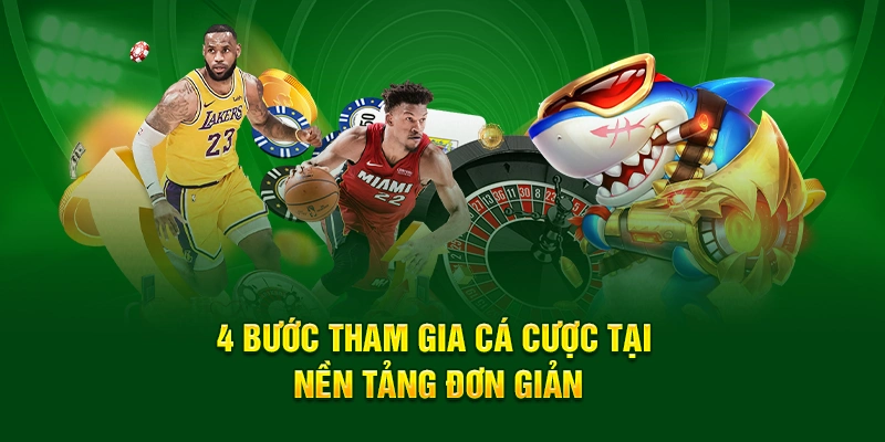 4 bước tham gia cá cược tại nền tảng đơn giản