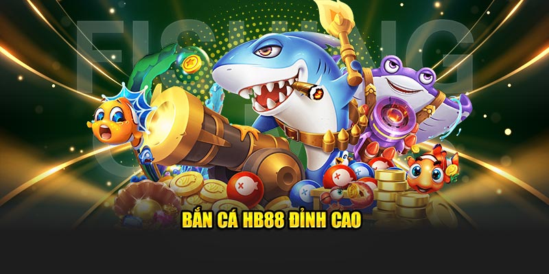 Bắn cá HB88 đỉnh cao