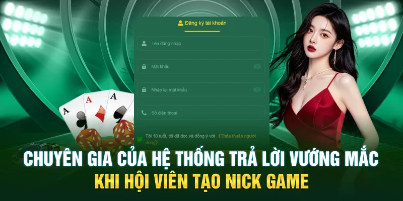 Chuyên gia của hệ thống trả lời vướng mắc khi hội viên tạo nick game