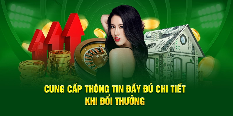 Cung cấp thông tin đầy đủ chi tiết khi đổi thưởng 