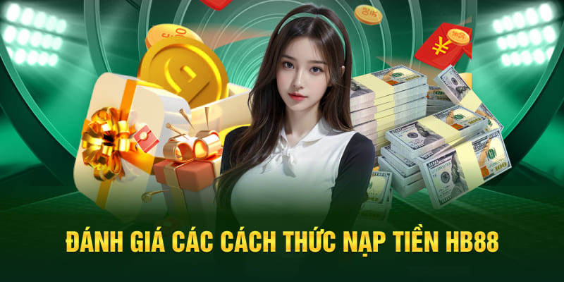 Đánh giá các cách thức nạp tiền HB88 