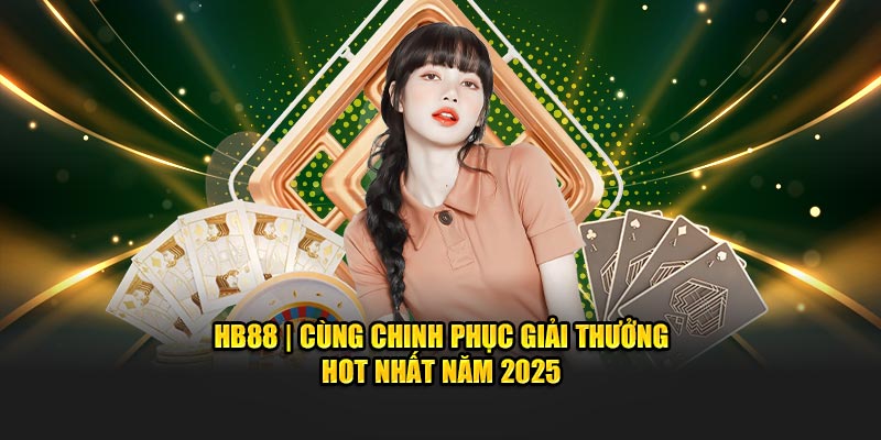 Chinh phục giải thưởng HB88 dễ dàng