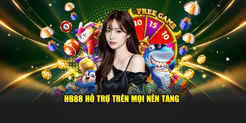 HB88 hỗ trợ trên mọi nền tảng