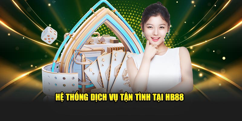 Hệ thống dịch vụ tận tình tại HB88