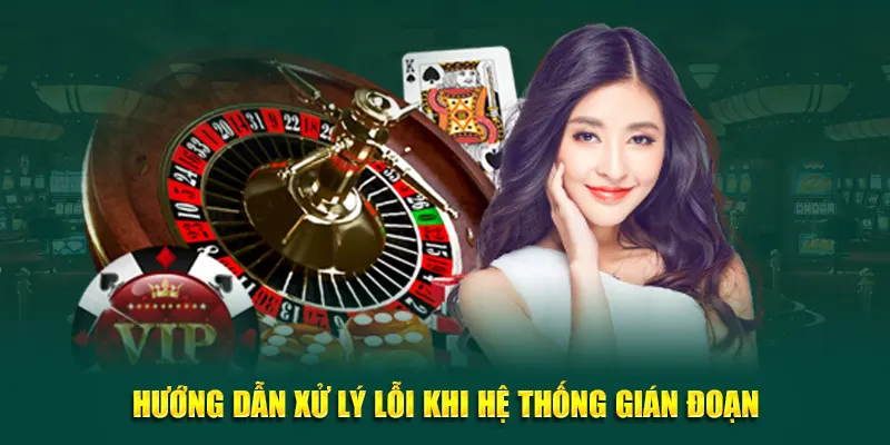 Hướng dẫn xử lý lỗi khi hệ thống gián đoạn