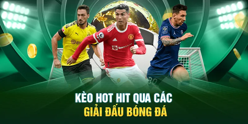 Kèo hot hit qua các giải đấu bóng đá