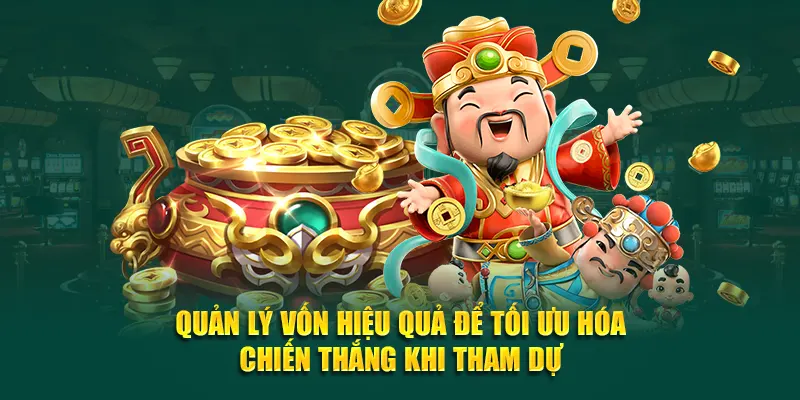 Quản lý vốn hiệu quả để tối ưu hóa chiến thắng khi tham dự