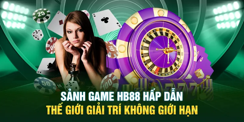 Sảnh Game HB88 Hấp Dẫn - Thế Giới Giải Trí Không Giới Hạn