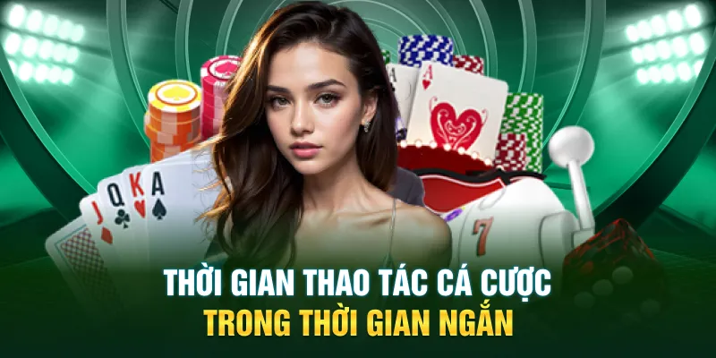 Thời gian thao tác cá cược trong thời gian ngắn